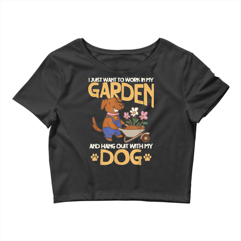 I Just Want To Work In My Garden And Hang Out With My Dog Crop Top by JEFFRWESSMAN | Artistshot