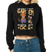 I Just Want To Work In My Garden And Hang Out With My Dog Cropped Hoodie | Artistshot