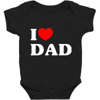 I Love Dad Baby Bodysuit | Artistshot