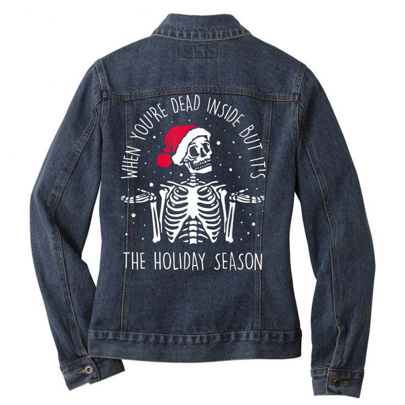 Skeleton When You're Dead Inside But It's The Holiday Season T Shirt Ladies Denim Jacket by dennh | Artistshot