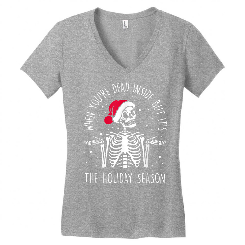 Skeleton When You're Dead Inside But It's The Holiday Season T Shirt Women's V-Neck T-Shirt by dennh | Artistshot