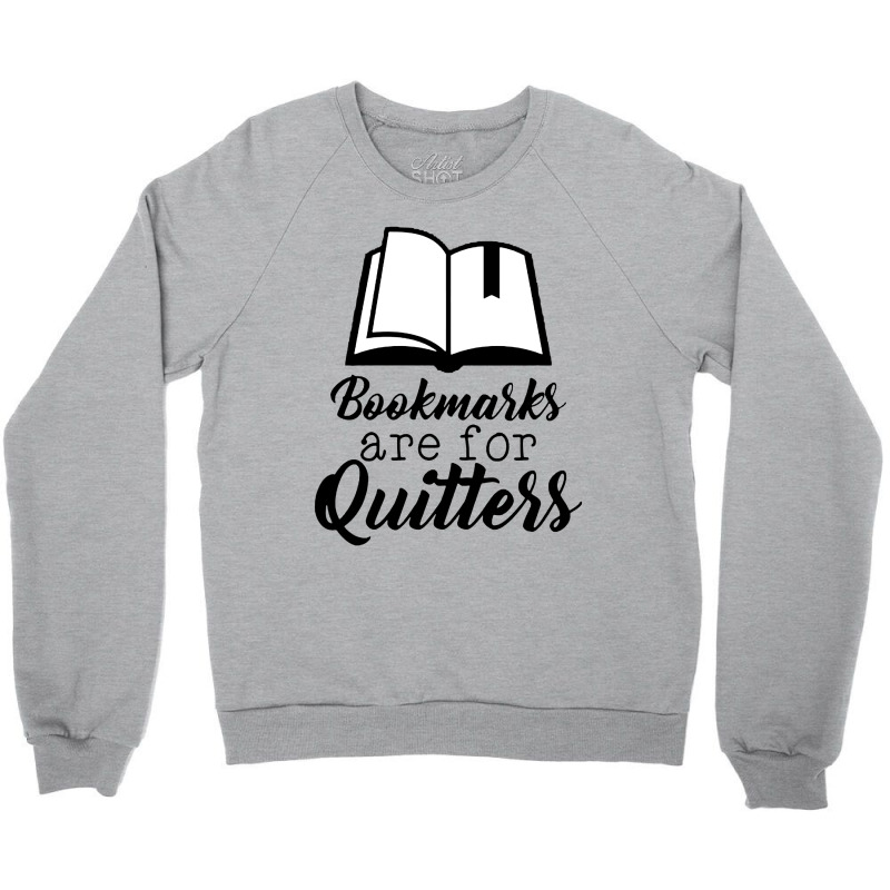 Book Lovers Bookmarks Are For Quitters Crewneck Sweatshirt by atereabag | Artistshot