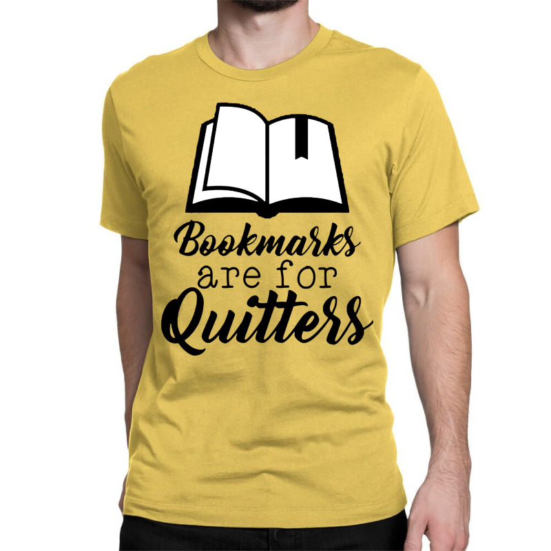 Book Lovers Bookmarks Are For Quitters Classic T-shirt by atereabag | Artistshot