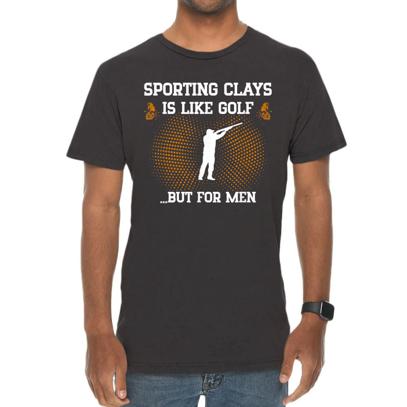 Mens Sporting Clays Is Like Golf But For Men Trap Skeet Shooting T Shi Vintage T-shirt | Artistshot