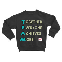 Team - Together Everyone Achieves More Toddler Sweatshirt | Artistshot