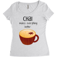 Chai Makes Everything Better Women's Triblend Scoop T-shirt | Artistshot