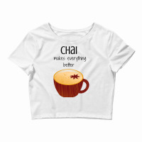 Chai Makes Everything Better Crop Top | Artistshot