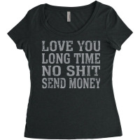 Funny Love You Long Time No Shit Send Money Distressed Text T Shirt Women's Triblend Scoop T-shirt | Artistshot