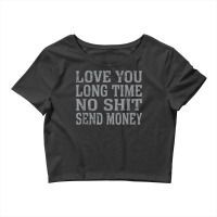 Funny Love You Long Time No Shit Send Money Distressed Text T Shirt Crop Top | Artistshot