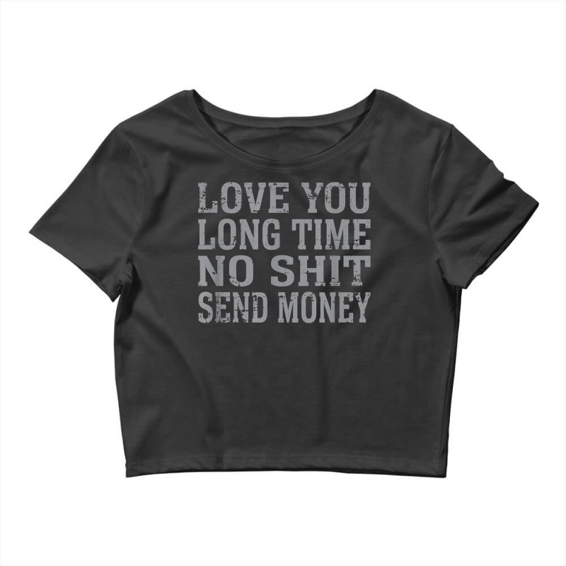 Funny Love You Long Time No Shit Send Money Distressed Text T Shirt Crop Top by lejo83khanna | Artistshot