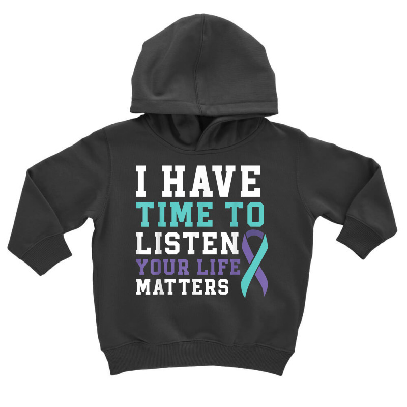 I Have Time To Listen Your Life Matters Mental Health T Shirt Toddler Hoodie by hamlerf | Artistshot