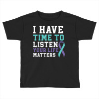 I Have Time To Listen Your Life Matters Mental Health T Shirt Toddler T-shirt | Artistshot