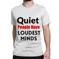 Quiet People Have The Loudest Minds Classic T-shirt | Artistshot