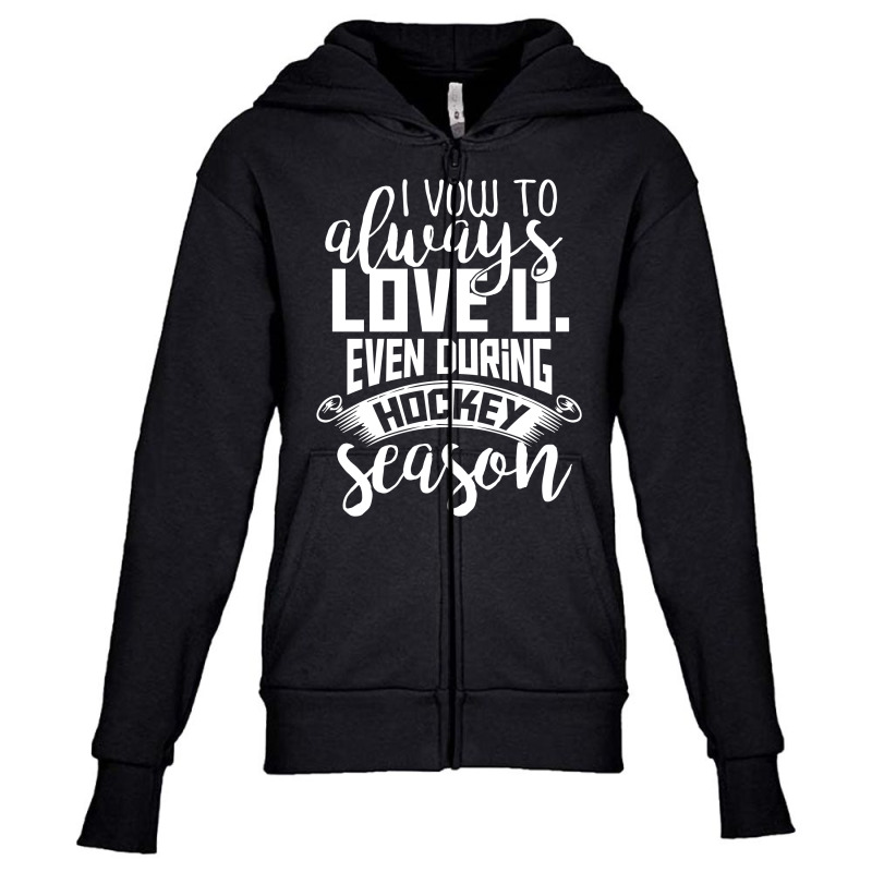 I Vow To Always Love You Even During Hockey Season Youth Zipper Hoodie by hoainv | Artistshot