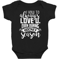 I Vow To Always Love You Even During Hockey Season Baby Bodysuit | Artistshot