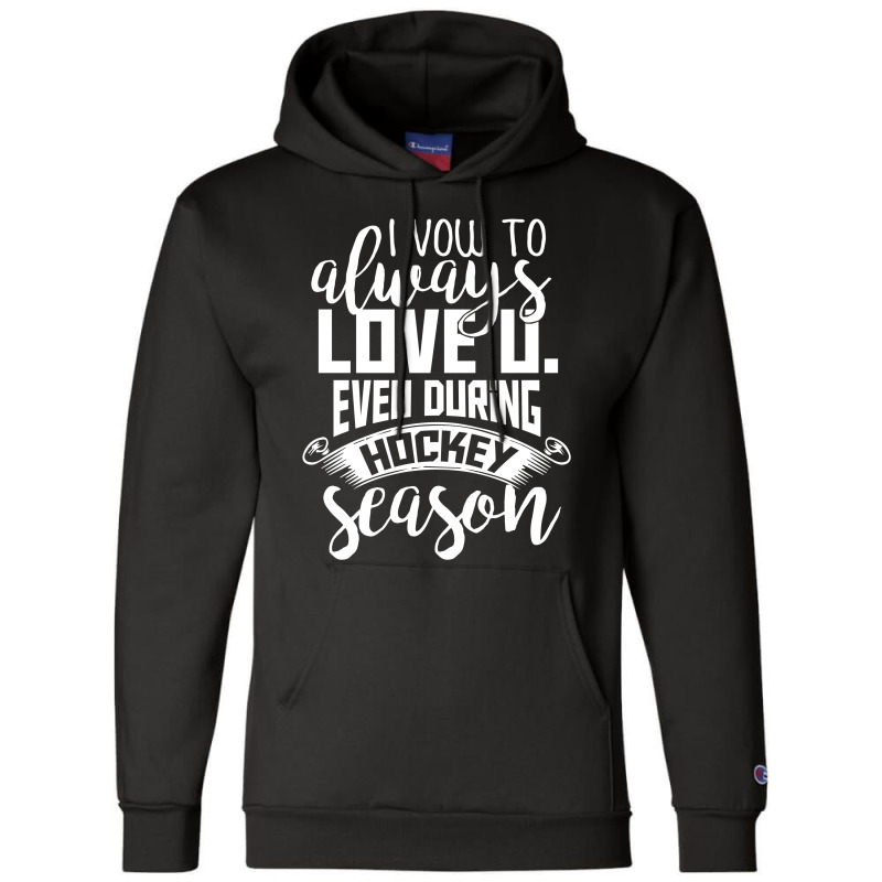 I Vow To Always Love You Even During Hockey Season Champion Hoodie by hoainv | Artistshot