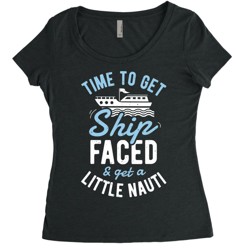 Time To Get Ship Faced And Get A Little Nauti Cruise Women's Triblend Scoop T-shirt by degreesgunner | Artistshot