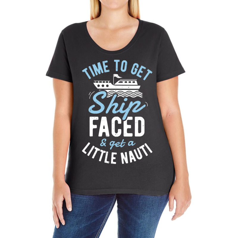 Time To Get Ship Faced And Get A Little Nauti Cruise Ladies Curvy T-Shirt by degreesgunner | Artistshot