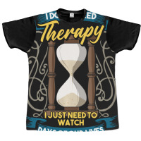 I Don't Need Therapy I Just Need To Watch Days Of Our Lives Graphic T-shirt | Artistshot