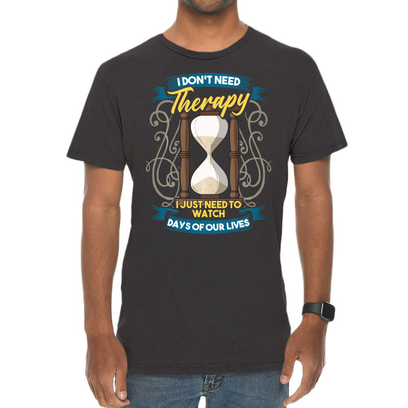 I Don't Need Therapy I Just Need To Watch Days Of Our Lives Vintage T-shirt | Artistshot