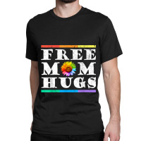 Womens Free Mom Hugs Pride Lgbt Shirt Gift Tshirt004 Classic T-shirt | Artistshot