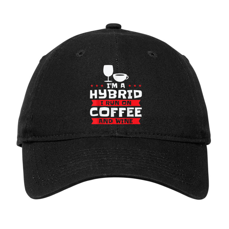 I'm A Hybrid I Run On Coffee And Wine Caffeine Red Wine T Shirt Adjustable Cap by hamlerf | Artistshot