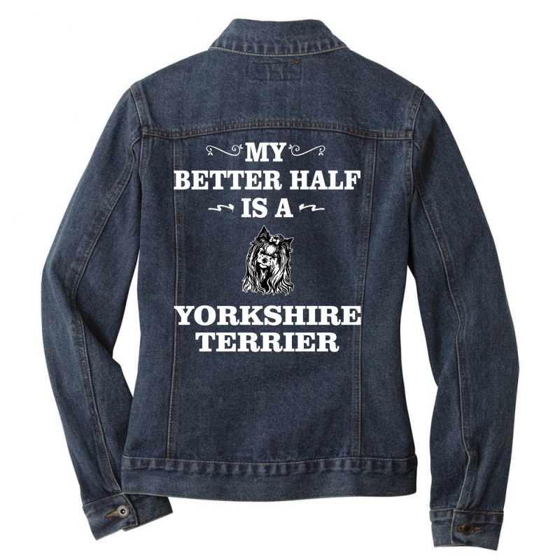 My Better Half Is A Yorkshire Terrier. Cool Gift Ladies Denim Jacket by DeriFauzi57 | Artistshot