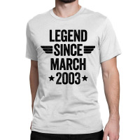 Legend Since March 2003 T Shirt Classic T-shirt | Artistshot