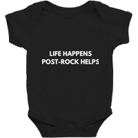 Life Happens Post Rock Helps Baby Bodysuit | Artistshot