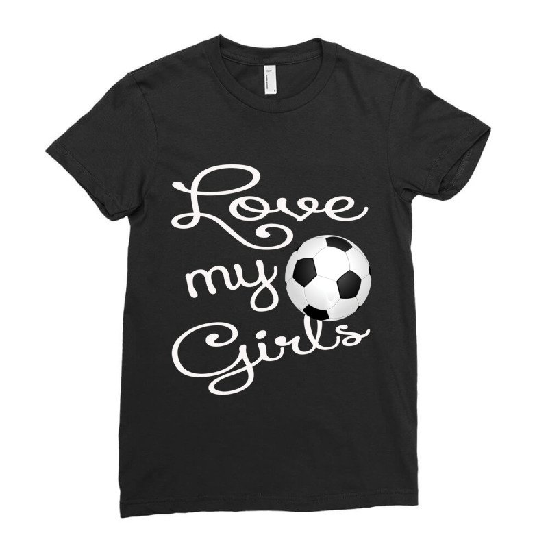 I Love My Girls Soccer Futbol For Mom-cute Soccer Mom Ladies Fitted T-Shirt by behindcedar22 | Artistshot