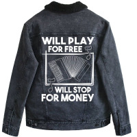 Will Play For Free Will Stop For Money   Accordion Player T Shirt Unisex Sherpa-lined Denim Jacket | Artistshot