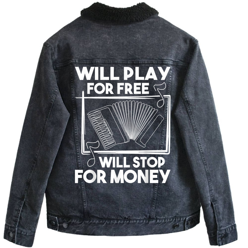 Will Play For Free Will Stop For Money   Accordion Player T Shirt Unisex Sherpa-lined Denim Jacket | Artistshot