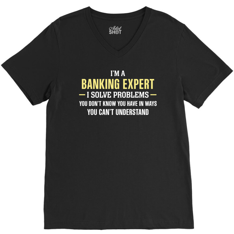 Banking Expert I Solve Problems Funny Gift V-Neck Tee by thanchashop | Artistshot