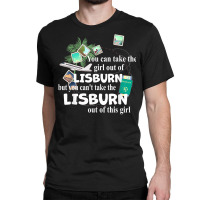 Girl From Lisburn   Patriotic Proud Girl From Lisburn T Shirt Classic T-shirt | Artistshot