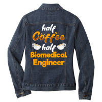 Half Coffee Half Biomedical Engineer Funny Engineering Humor T Shirt Ladies Denim Jacket | Artistshot