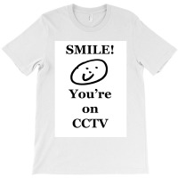 Smile You Re On Cctv T-shirt | Artistshot