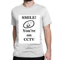 Smile You Re On Cctv Classic T-shirt | Artistshot