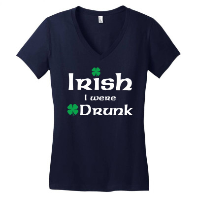 Irish I Were Drunk Women's V-neck T-shirt Designed By Tshiart