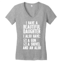 I Have A Beautiful Daughter, I Also Have: A Gun, A Shovel And An Alibi Women's V-neck T-shirt | Artistshot