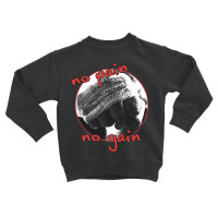 No Pain No Gain Toddler Sweatshirt | Artistshot