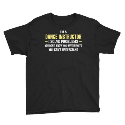 Dance Instructor I Solve Problems Funny Gift Youth Tee Designed By Thanchashop