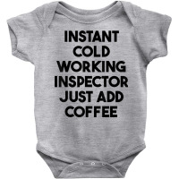 Instant Cold Working Inspector Just Add Coffee T Shirt Baby Bodysuit | Artistshot