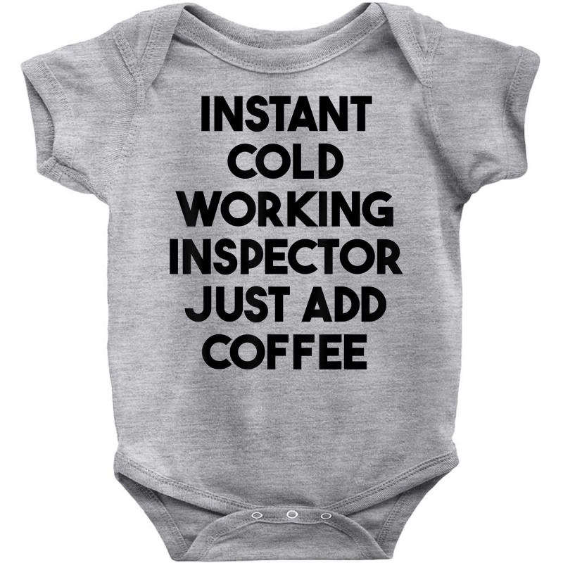 Instant Cold Working Inspector Just Add Coffee T Shirt Baby Bodysuit by chipbeltzox | Artistshot