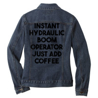 Instant Hydraulic Boom Operator Just Add Coffee T Shirt Ladies Denim Jacket | Artistshot