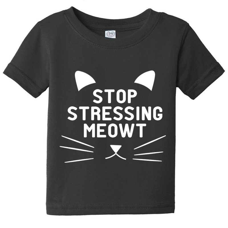 Cat - Stop Stressing Meowt Baby Tee by greggjvandervor | Artistshot