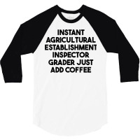 Instant Agricultural Establishment Inspector Add Coffee T Shirt 3/4 Sleeve Shirt | Artistshot