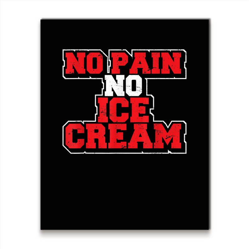 No Pain No Ice Cream Fitness Funny Gym Saying Cardio Workout T Shirt Metal Print Vertical | Artistshot