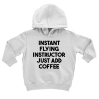 Instant Flying Instructor Just Add Coffee T Shirt Toddler Hoodie | Artistshot