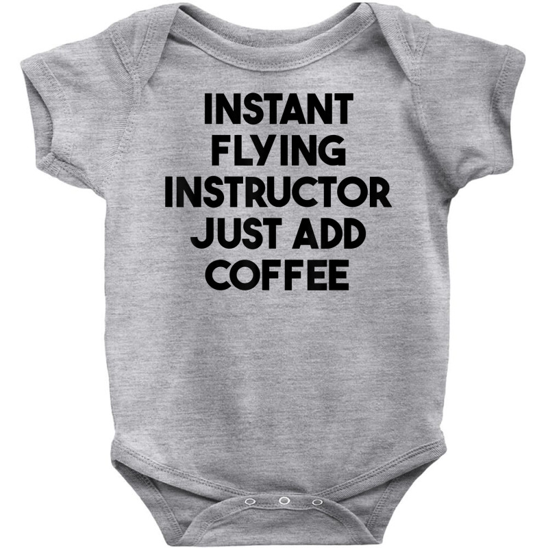 Instant Flying Instructor Just Add Coffee T Shirt Baby Bodysuit by lejo83khanna | Artistshot