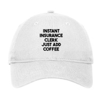 Instant Insurance Clerk Just Add Coffee T Shirt Adjustable Cap | Artistshot